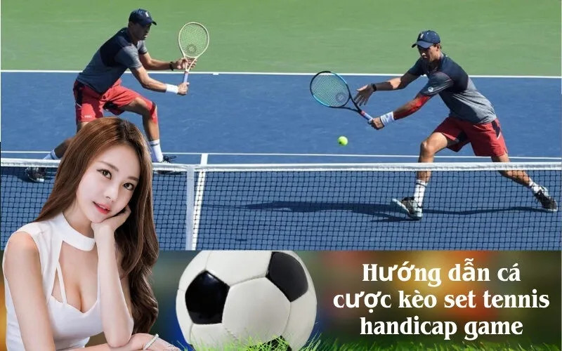 Hướng dẫn cá cược kèo set tennis handicap game