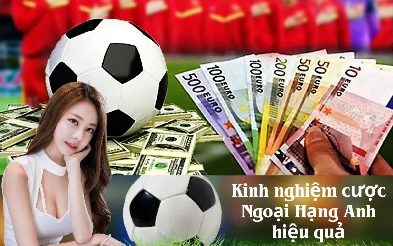 Kinh nghiệm cược Ngoại Hạng Anh hiệu quả