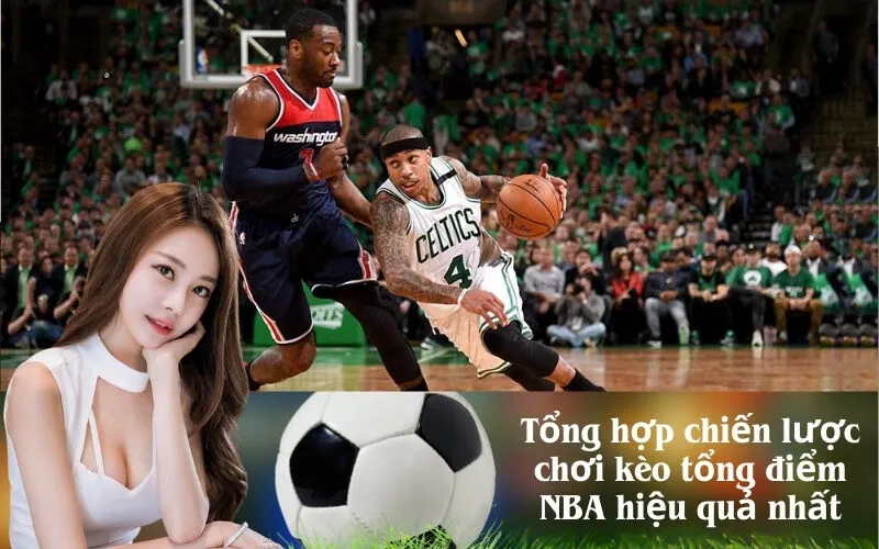 Tổng hợp chiến lược chơi kèo tổng điểm NBA hiệu quả nhất