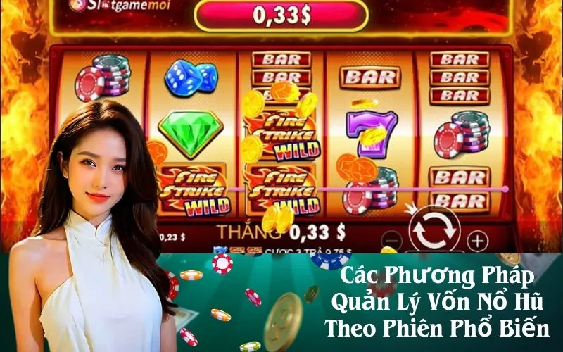 Các Phương Pháp Quản Lý Vốn Nổ Hũ Theo Phiên Phổ Biến