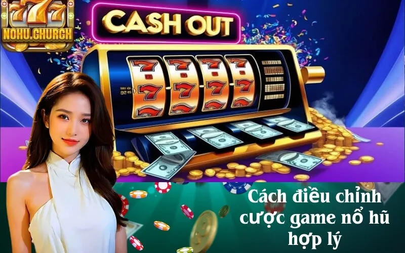 Cách điều chỉnh cược game nổ hũ hợp lý