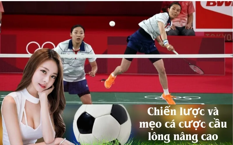 Chiến lược và mẹo cá cược cầu lông nâng cao