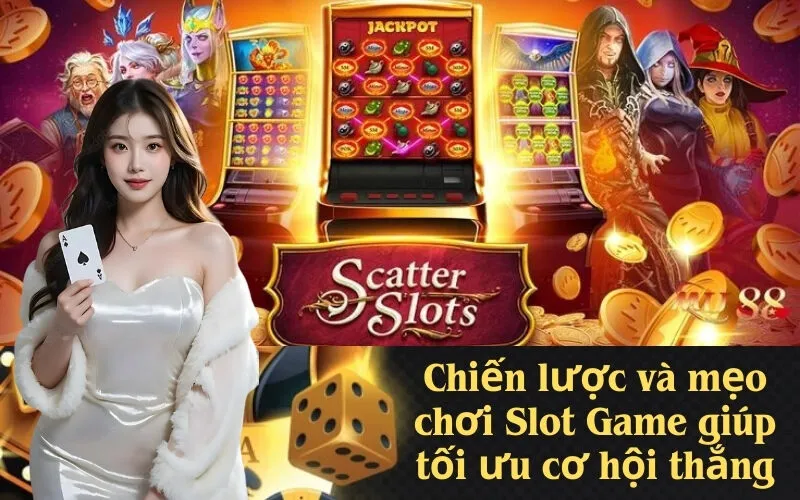 Chiến lược và mẹo chơi Slot Game giúp tối ưu cơ hội thắng