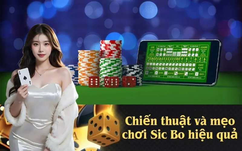 Chiến thuật và mẹo chơi Sic Bo hiệu quả