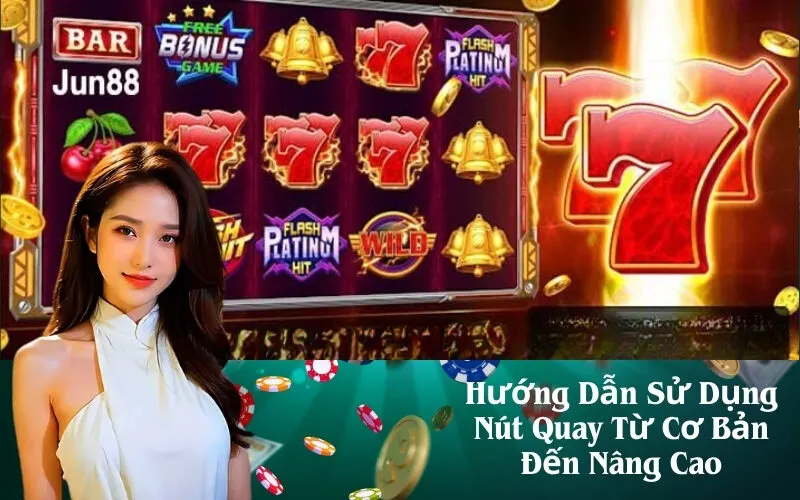 Hướng Dẫn Sử Dụng Nút Quay Từ Cơ Bản Đến Nâng Cao