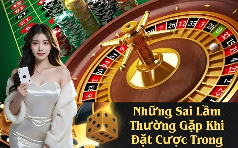 Những Sai Lầm Thường Gặp Khi Đặt Cược Trong