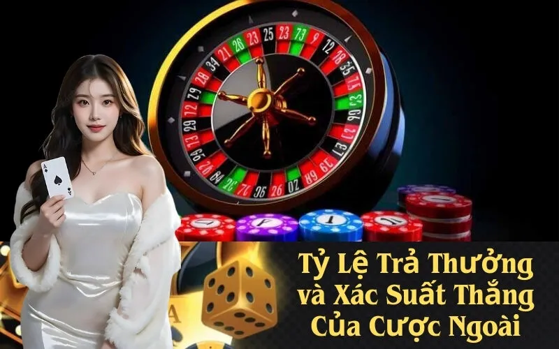 Tỷ Lệ Trả Thưởng và Xác Suất Thắng Của Cược Ngoài