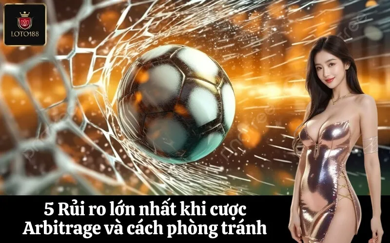5 Rủi ro lớn nhất khi cược Arbitrage và cách phòng tránh