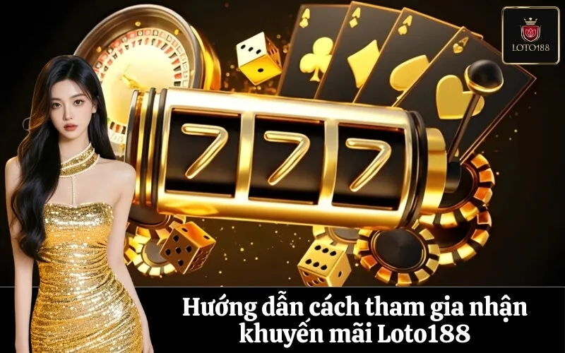 Hướng dẫn cách tham gia nhận khuyến mãi Loto188