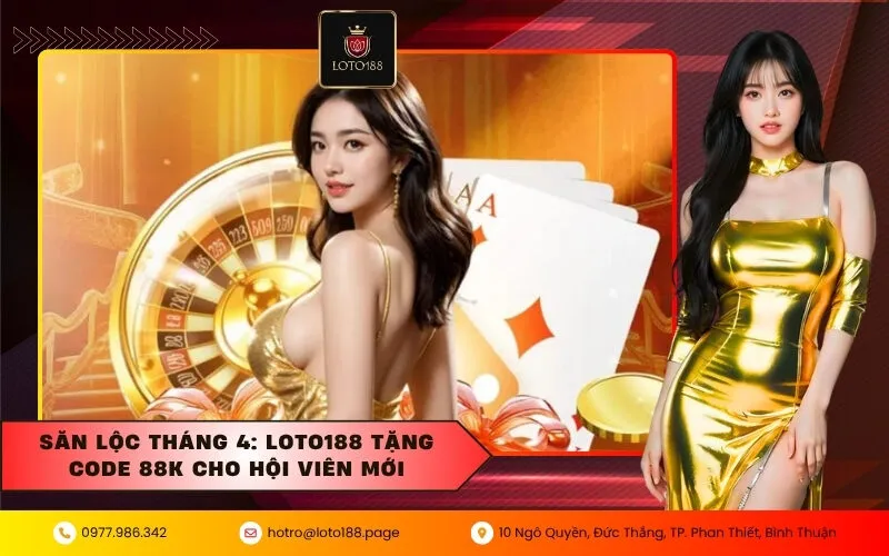 Săn Lộc Tháng 4: Loto188 Tặng Code 88K Cho Hội Viên Mới